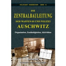 Mattogno, Carlo: Die Zentralbauleitung der Waffen-SS und Polizei Auschwitz - Organisation, Verantwortlichkeiten, Tätigkeiten