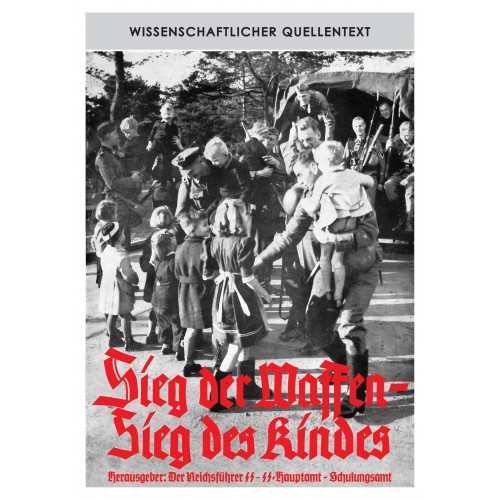 Der Reichsführer SS/SS-Hauptamt/Schulungsamt (Hrsg.): Sieg der Waffen – Sieg des Kindes