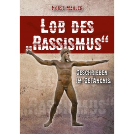 25 % Rabatt! - Mahler, Horst: Lob des "Rassismus" – Geschrieben im Gefängnis