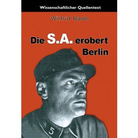 Bade, Wilfrid: Die S.A. erobert Berlin
