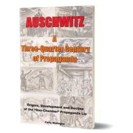 Carlo Mattogno: Auschwitz: A Three-Quarter Century of Propaganda – Origins, Development and Decline of the “Gas Chamber” Propaganda Lie