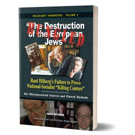 Carlo Mattogno: Bungled: “The Destruction of the European Jews” – Raul Hilberg’s Failure to Prove National-Socialist “Killing Centers.” His Misrepresented Sources and Flawed Methods