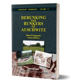 Carlo Mattogno: Debunking the Bunkers of Auschwitz – Black Propaganda versus History