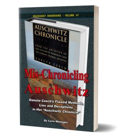 Carlo Mattogno: Mis-Chronicling Auschwitz – Danuta Czech’s Flawed Methods, Lies and Deceptions in Her "Auschwitz Chronicle"