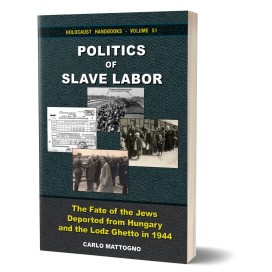 Carlo Mattogno: Politics of Slave Labor – The Fate of the Jews Deported from Hungary and the Lodz Ghetto in 1944