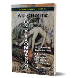 Carlo Mattogno: Sonderkommando Auschwitz III – They Wept Crocodile Tears. A Critical Analysis of Late Witness Testimonies