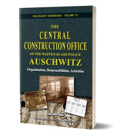 Carlo Mattogno: The Central Construction Office of the Waffen-SS and Police Auschwitz – Organization, Responsibilities, Activities
