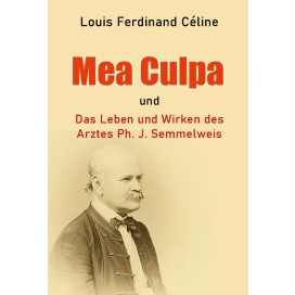 Céline, Louis-Ferdinand: „Mea culpa“  und  „Das Leben und Wirken des Arztes Ph. I. Semmelweis“