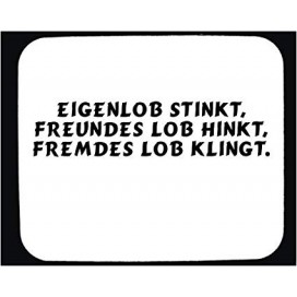 Eigenlob stinkt, Freundes Lob hinkt, Fremdes Lob klingt!