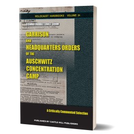 Ernst Böhm, Germar Rudolf: Garrison and Headquarters Orders of the Auschwitz Concentration Camp – A Critically Commented Selection