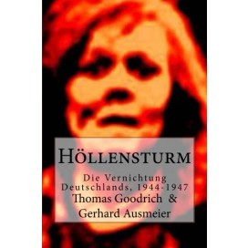 Goodrich/Ausmeier: Höllensturm - Die Vernichtung Deutschlands 1944-1947