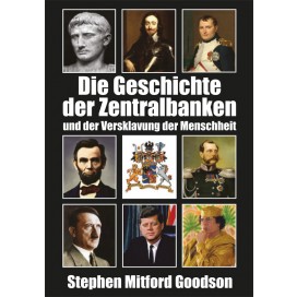 Goodson, Stephen: Die Geschichte der Zentralbanken und der Versklavung der Menschheit