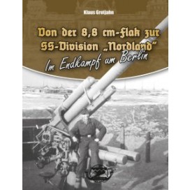 Grotjahn, Klaus: Von der 8,8 cm-Flak zur SS-Division "Nordland"