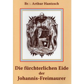 Hantzsch, Br. FM Arthur: Die fürchterlichen Eide der Johannis Freimaurer (Soyka)
