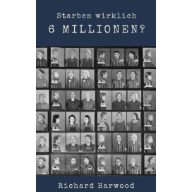 Harwood, Richard: Starben wirklich 6 Millionen?