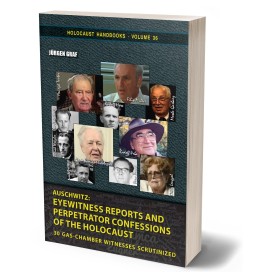 Jürgen Graf: Auschwitz: Eyewitness Reports and Perpetrator Confessions of the Holocaust – 30 Gas-Chamber Witnesses Scrutinized
