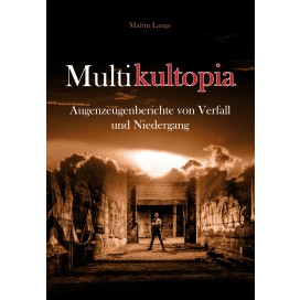Lange, Martin: Multikultopia – Augenzeugenberichte von Verfall und Niedergang