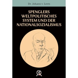 Leers, Dr. Johann(es): Spenglers politisches System und der Nationalsozialismus