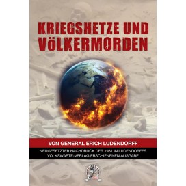 Ludendorff, General der Infanterie Erich: Kriegshetze und Völkermorden in den letzten 150 Jahren