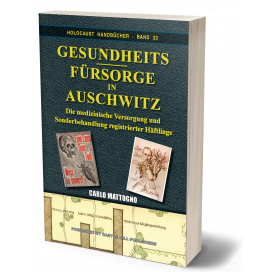 Mattogno/Wieland: Gesundheitsfürsorge in Auschwitz – Die medizinische Versorgung und Sonderbehandlung registrierter Häftlinge