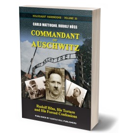 Rudolf Höss, Carlo Mattogno: Commandant of Auschwitz – Rudolf Höss, His Torture and His Forced Confessions
