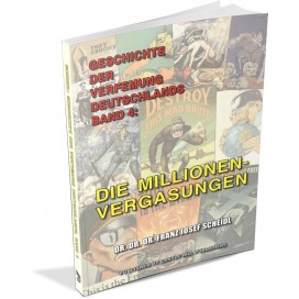 Scheidl, Franz J.: Geschichte der Verfemung Deutschlands, Band 4 - Die Millionenvergasungen