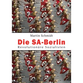 Schmidt, Martin: Die SA-Berlin – Revolutionäre Sozialisten
