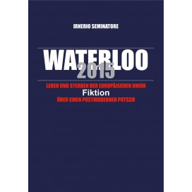 Seminatore, Irnerio: Waterloo 2015 – Fiktion über einen postmodernen Putsch