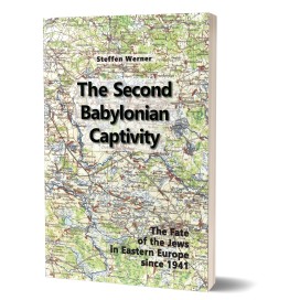 Steffen Werner: The Second Babylonian Captivity – The Fate of the Jews in Eastern Europe since 1941