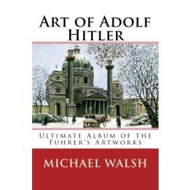 Walsh, Michael: The Art of Adolf Hitler (English)