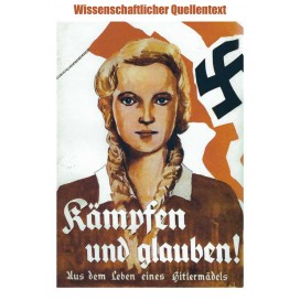 Wisser, Eva Maria: Kämpfen und Glauben - Aus dem Leben eines Hitlermädels