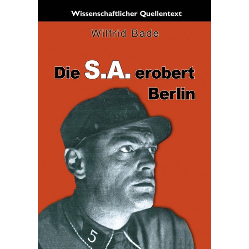 Bade, Wilfrid: Die S.A. erobert Berlin