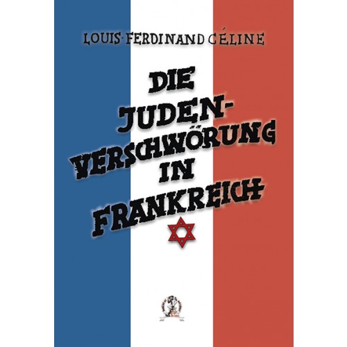 Céline, Louis-Ferdinand: Die Judenverschwörung in Frankreich