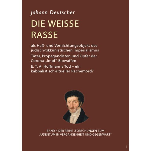 Deutscher, Johann: Die weiße Rasse als Haß- und Vernichtungsobjekt des jüdisch-tikkunistischen Imperialismus