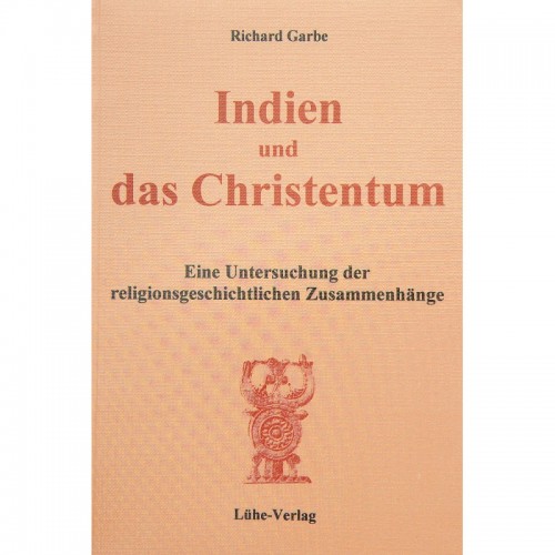 Garbe, Richard: Indien und das Christentum