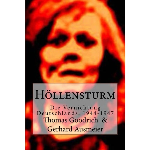 Goodrich/Ausmeier: Höllensturm - Die Vernichtung Deutschlands 1944-1947