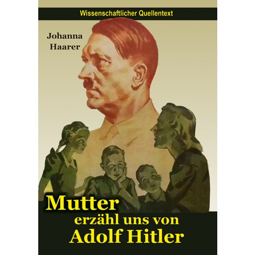 Haarer, Johanna: Mutter, erzähl von Adolf Hitler
