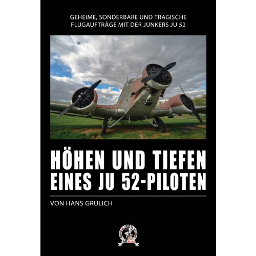 Hans Grulich: Höhen und Tiefen eines Ju 52-Piloten