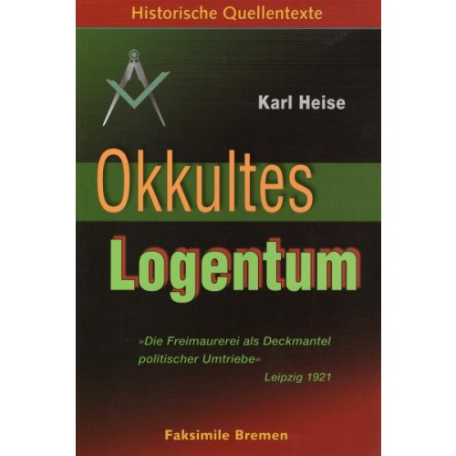 Heise, Karl: Okkultes Logentum - Die Freimaurerei als Deckmantel politischer Umtriebe (Soyka)