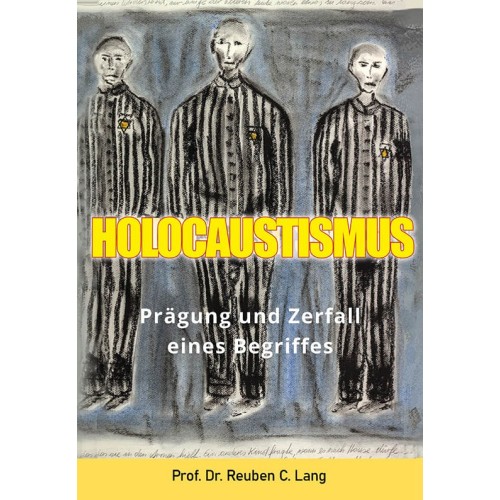Lang, Prof. Dr. Reuben Clarence: Holocaustismus – Prägung und Zerfall eines Begriffs