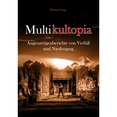 Lange, Martin: Multikultopia – Augenzeugenberichte von Verfall und Niedergang