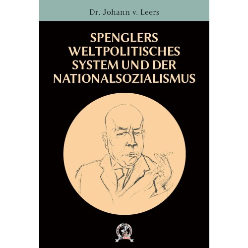 Leers, Dr. Johann(es): Spenglers politisches System und der Nationalsozialismus