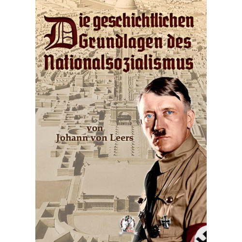Leers, Johann von: Die geschichtlichen Grundlagen des Nationalsozialismus