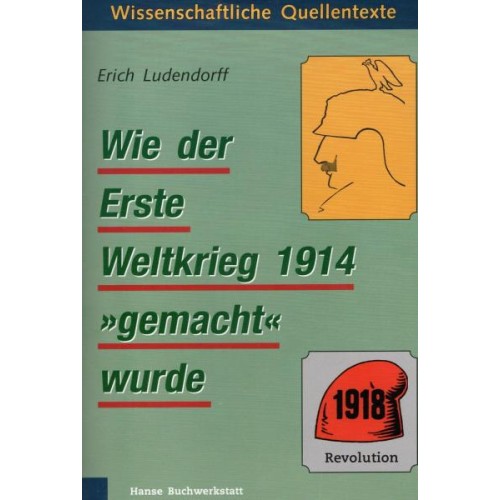 Ludendorff, Erich: Wie der Erste Weltkrieg 1914 "gemacht" wurde (Soyka)