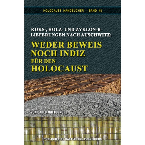 Mattogno, Carlo: Koks-, Holz- und Zyklon-B-Lieferungen nach Auschwitz - Weder Beweise noch Spuren für den Holocaust