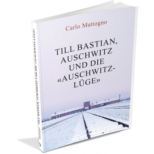 Mattogno, Carlo: Till Bastian, Auschwitz und die "Auschwitz-Lüge" - Über das Versagen der Kritiker des Holocaust-Revisionismus