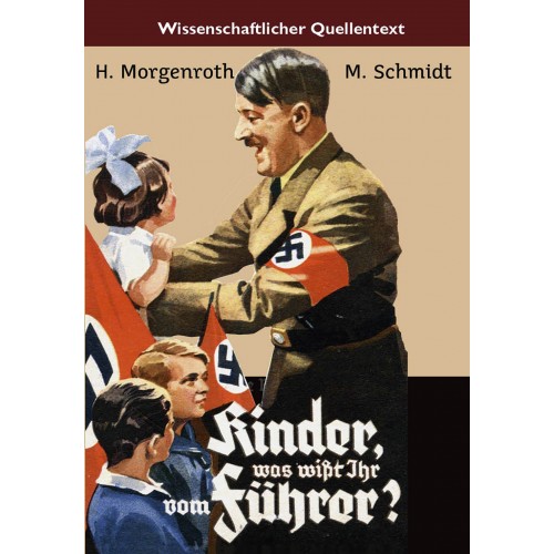 Morgenroth/Schmidt: Kinder, was wißt ihr vom Führer?
