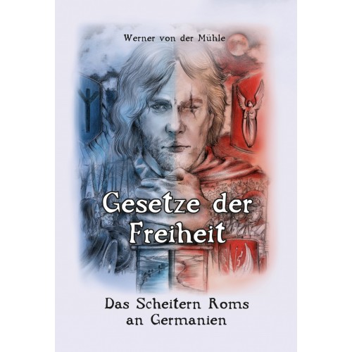 Mühle, Werner von der: Gesetze der Freiheit - Das Scheitern Roms an Germanien