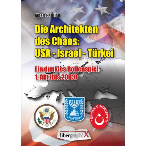 Pettilon, Albert: Die Architekten des Chaos: USA - Israel - Türkei