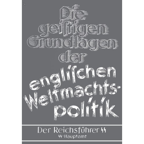 SS-Hauptamt/Der Reichsführer SS (Hrsg.): Die geistigen Grundlagen der englischen Weltmachtspolitik
